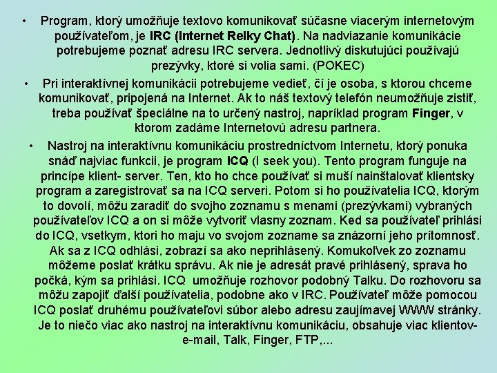  • Program, ktorý umožňuje textovo komunikovať súčasne viacerým internetovým používateľom, je IRC (Internet