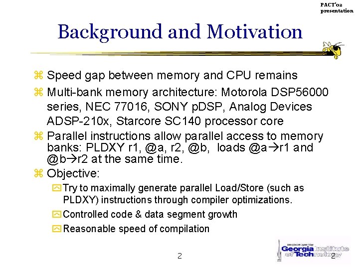 PACT’ 02 presentation Background and Motivation z Speed gap between memory and CPU remains