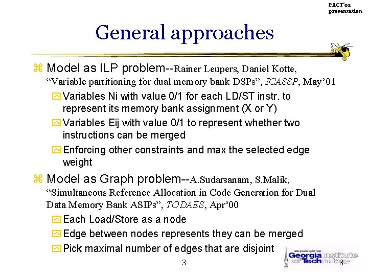 PACT’ 02 presentation General approaches z Model as ILP problem--Rainer Leupers, Daniel Kotte, “Variable