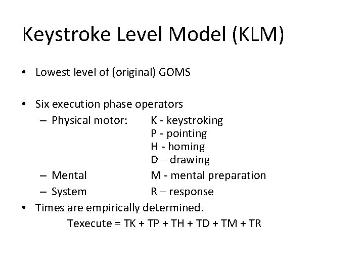 Keystroke Level Model (KLM) • Lowest level of (original) GOMS • Six execution phase