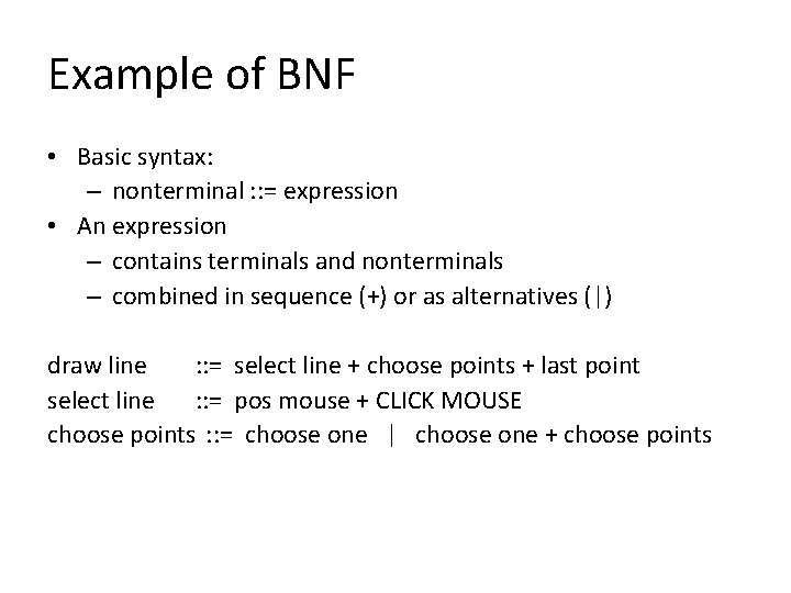 Example of BNF • Basic syntax: – nonterminal : : = expression • An