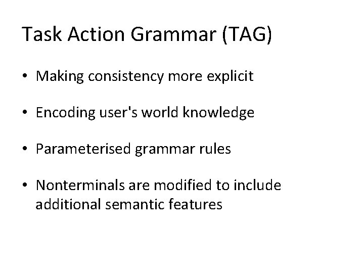 Task Action Grammar (TAG) • Making consistency more explicit • Encoding user's world knowledge