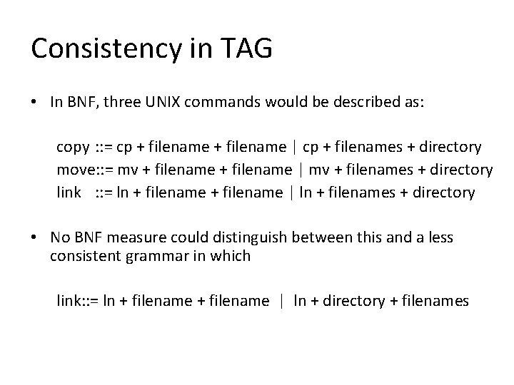 Consistency in TAG • In BNF, three UNIX commands would be described as: copy