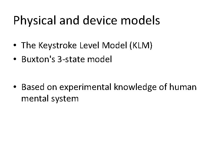 Physical and device models • The Keystroke Level Model (KLM) • Buxton's 3 -state