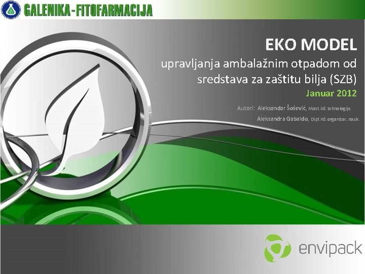 EKO MODEL upravljanja ambalažnim otpadom od sredstava za zaštitu bilja (SZB) Januar 2012 Autori: