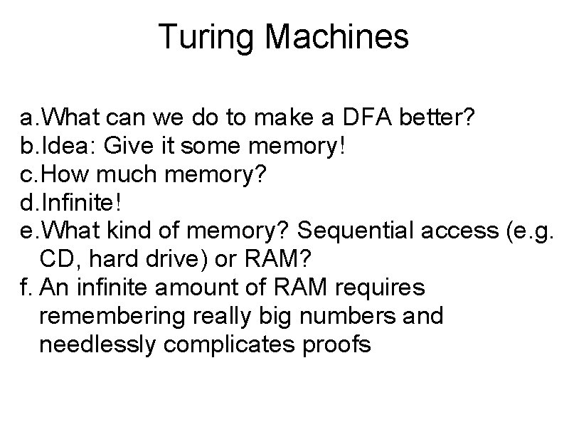 Turing Machines a. What can we do to make a DFA better? b. Idea: