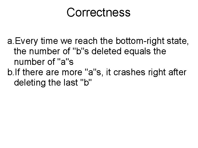 Correctness a. Every time we reach the bottom-right state, the number of "b"s deleted