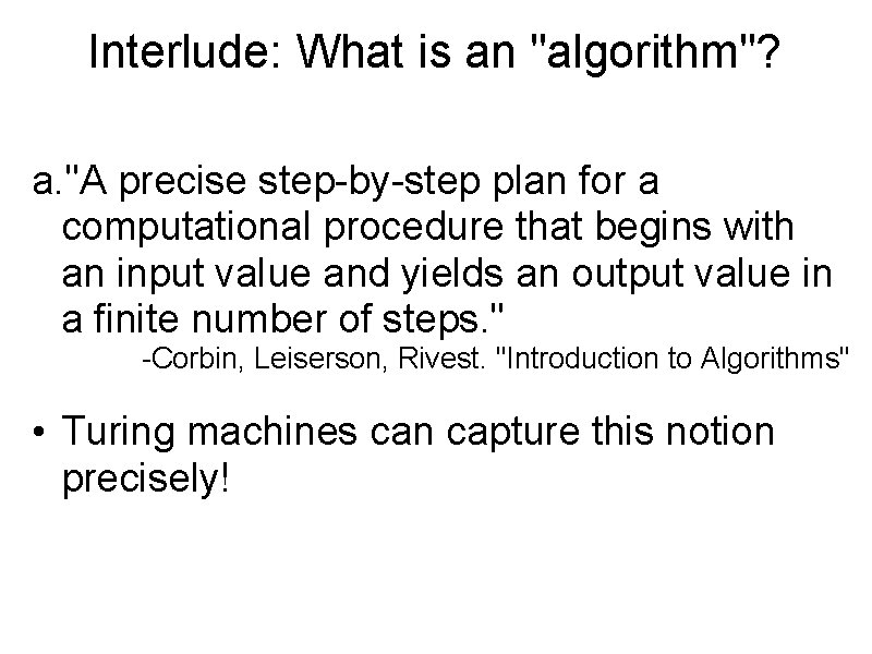 Interlude: What is an "algorithm"? a. "A precise step-by-step plan for a computational procedure