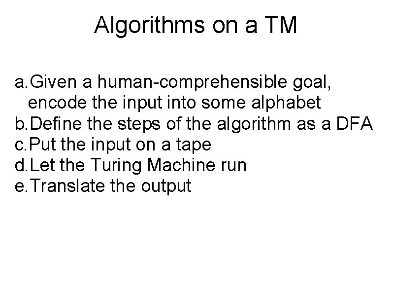 Algorithms on a TM a. Given a human-comprehensible goal, encode the input into some