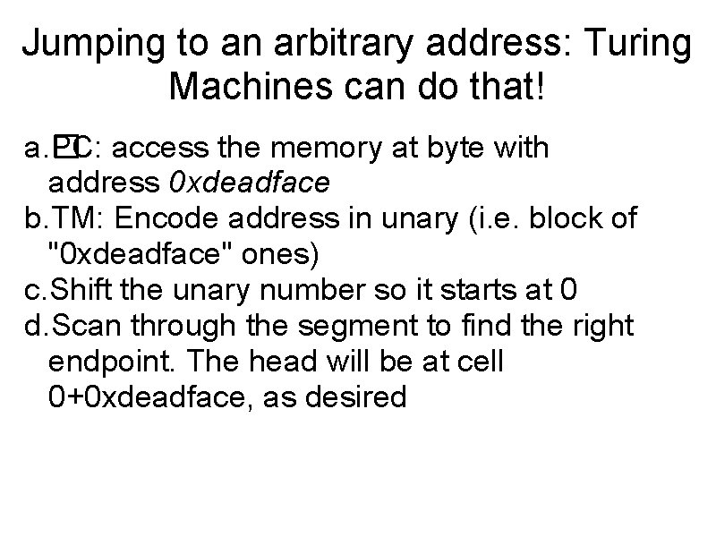 Jumping to an arbitrary address: Turing Machines can do that! a. � PC: access