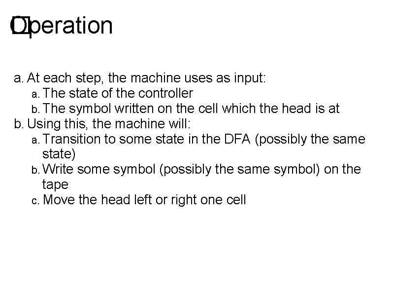 Operation � a. At each step, the machine uses as input: a. The state