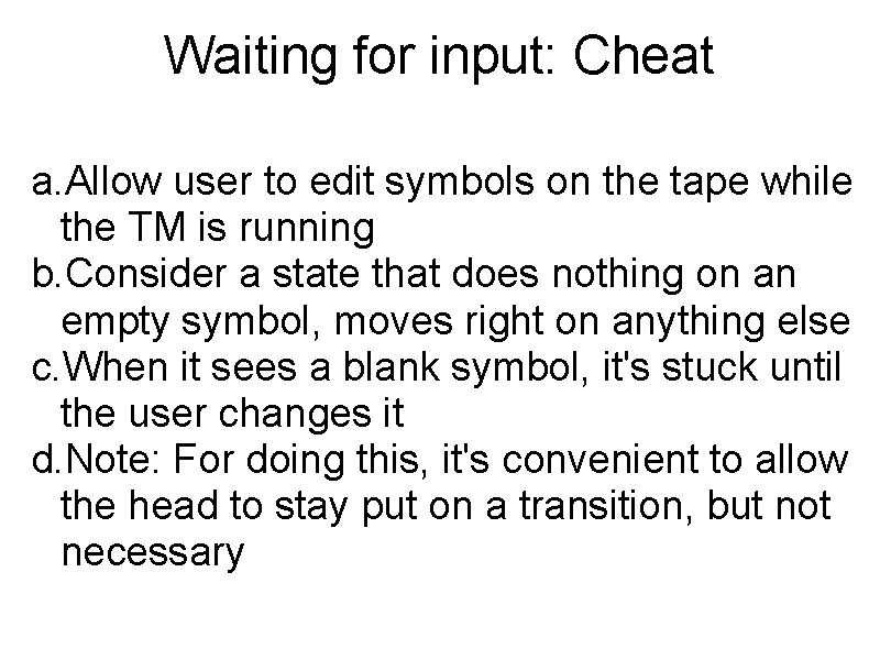 Waiting for input: Cheat a. Allow user to edit symbols on the tape while