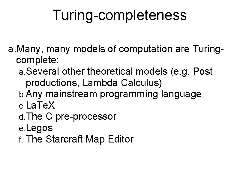 Turing-completeness a. Many, many models of computation are Turingcomplete: a. Several other theoretical models