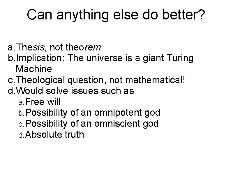 Can anything else do better? a. Thesis, not theorem b. Implication: The universe is