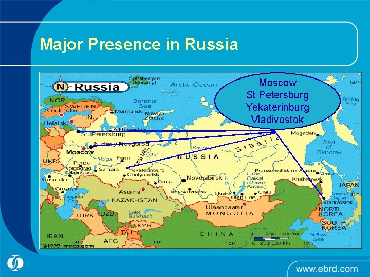 Major Presence in Russia Moscow St Petersburg Yekaterinburg Vladivostok Major Presence in Russia Moscow St Petersburg Yekaterinburg Vladivostok