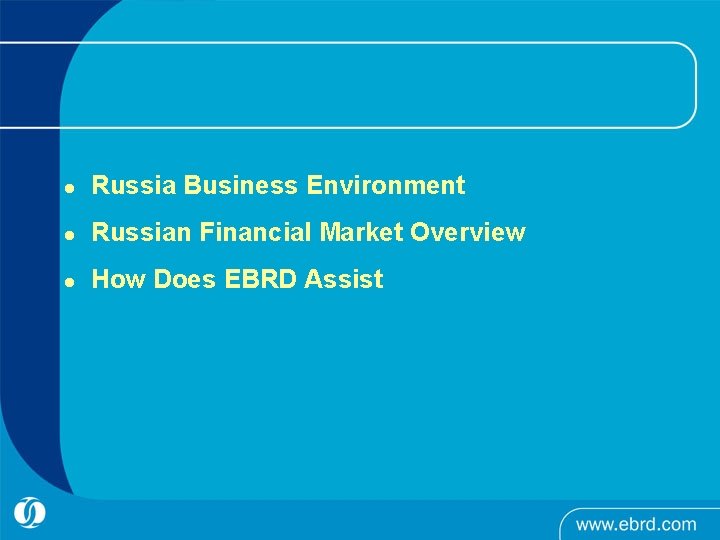 l Russia Business Environment l Russian Financial Market Overview l How Does EBRD Assist l Russia Business Environment l Russian Financial Market Overview l How Does EBRD Assist