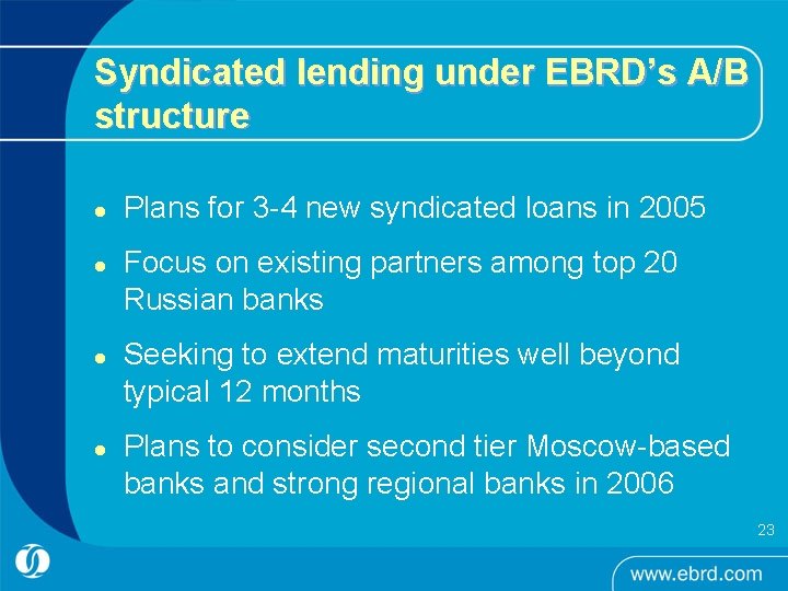 Syndicated lending under EBRD’s A/B structure l l Plans for 3 -4 new syndicated Syndicated lending under EBRD’s A/B structure l l Plans for 3 -4 new syndicated
