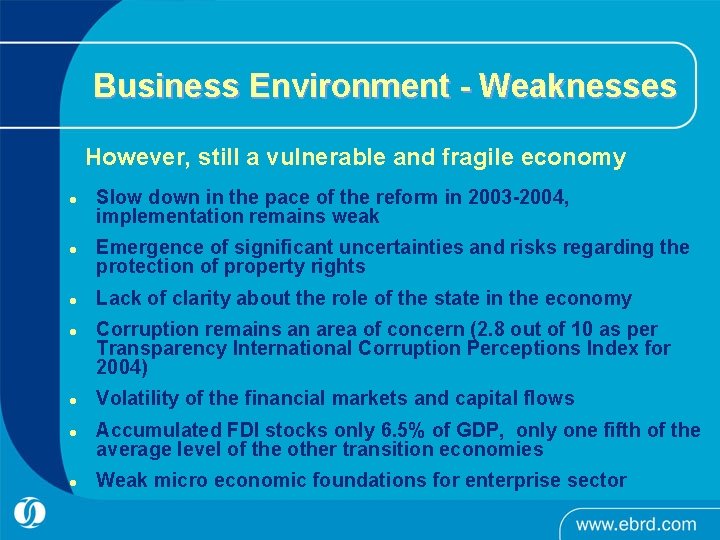 Business Environment - Weaknesses However, still a vulnerable and fragile economy l l l Business Environment - Weaknesses However, still a vulnerable and fragile economy l l l