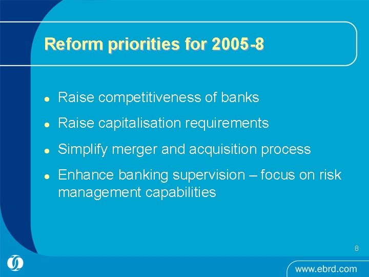 Reform priorities for 2005 -8 l Raise competitiveness of banks l Raise capitalisation requirements Reform priorities for 2005 -8 l Raise competitiveness of banks l Raise capitalisation requirements