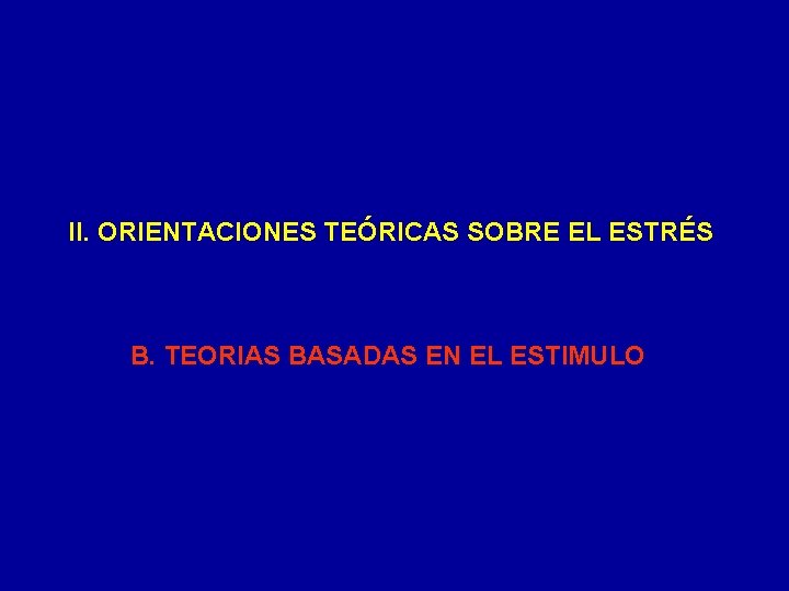 II. ORIENTACIONES TEÓRICAS SOBRE EL ESTRÉS B. TEORIAS BASADAS EN EL ESTIMULO 