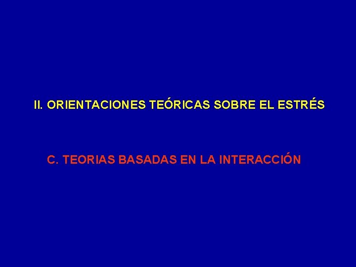 II. ORIENTACIONES TEÓRICAS SOBRE EL ESTRÉS C. TEORIAS BASADAS EN LA INTERACCIÓN 