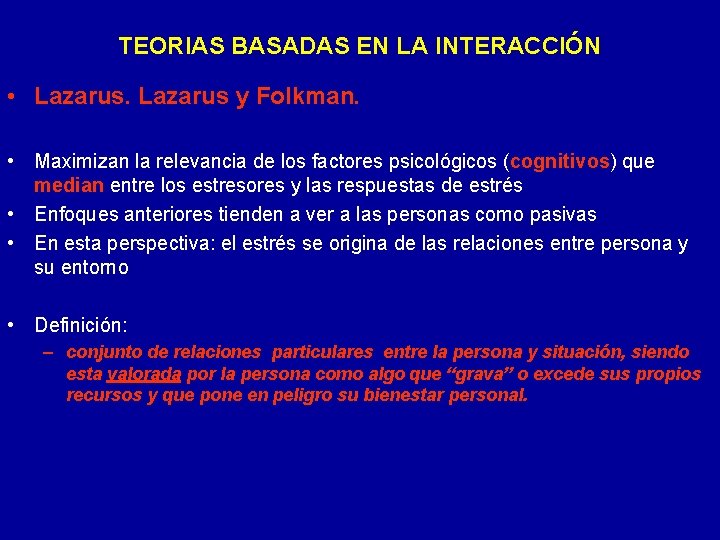 TEORIAS BASADAS EN LA INTERACCIÓN • Lazarus y Folkman. • Maximizan la relevancia de