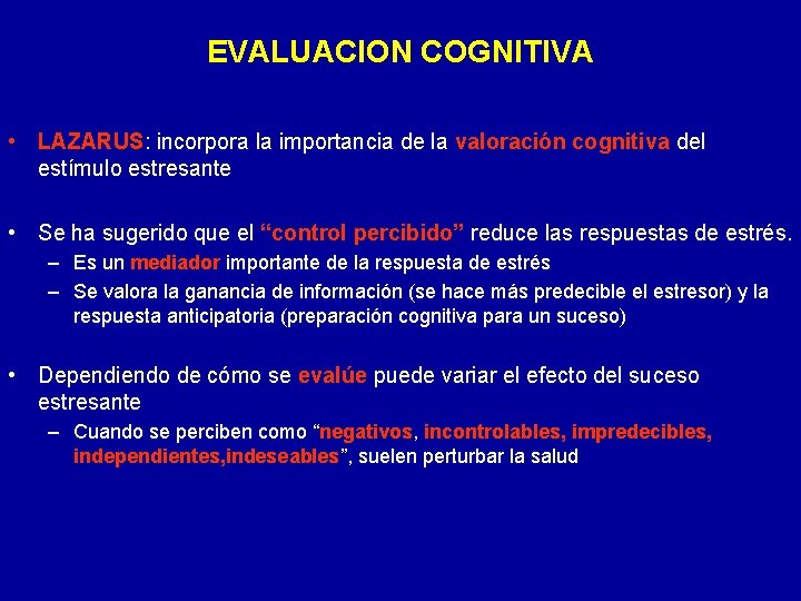 EVALUACION COGNITIVA • LAZARUS: incorpora la importancia de la valoración cognitiva del estímulo estresante