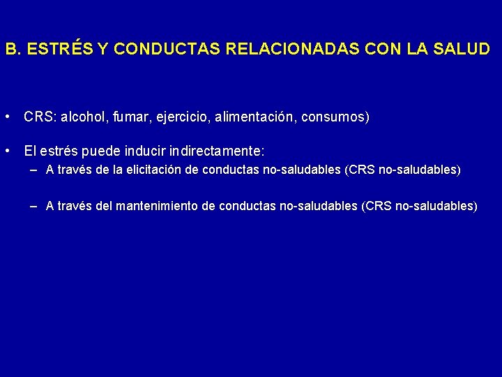 B. ESTRÉS Y CONDUCTAS RELACIONADAS CON LA SALUD • CRS: alcohol, fumar, ejercicio, alimentación,