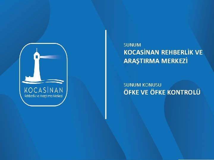 SUNUM KOCASİNAN REHBERLİK VE ARAŞTIRMA MERKEZİ SUNUM KONUSU ÖFKE VE ÖFKE KONTROLÜ 