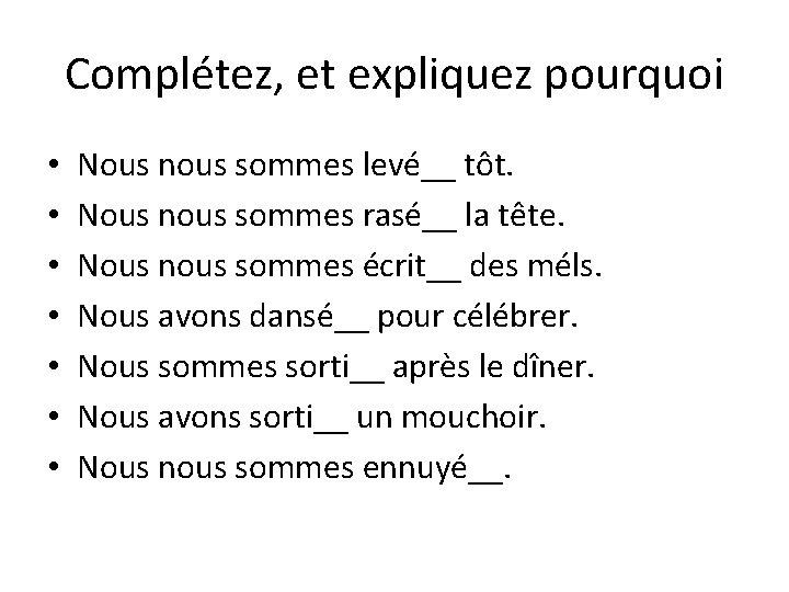 Complétez, et expliquez pourquoi • • Nous nous sommes levé__ tôt. Nous nous sommes