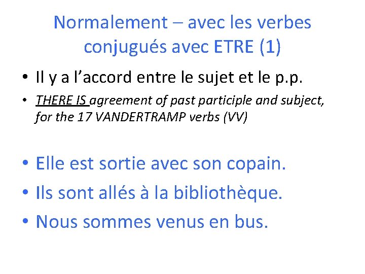 Normalement – avec les verbes conjugués avec ETRE (1) • Il y a l’accord