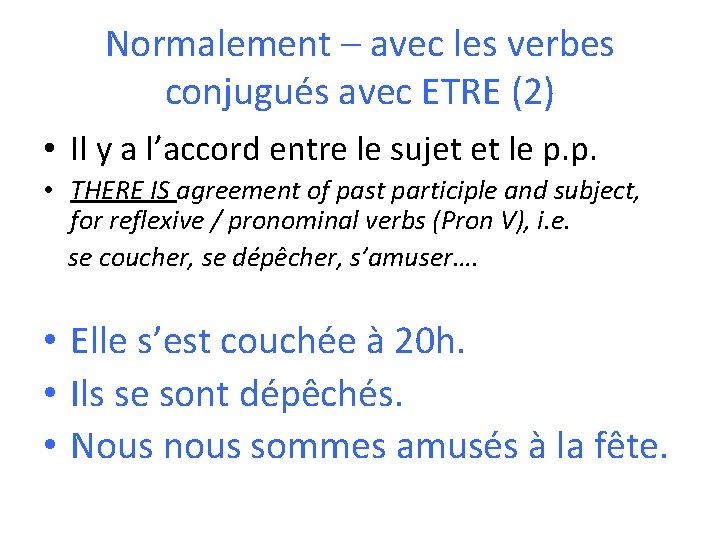 Normalement – avec les verbes conjugués avec ETRE (2) • Il y a l’accord