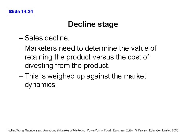 Slide 14. 34 Decline stage – Sales decline. – Marketers need to determine the