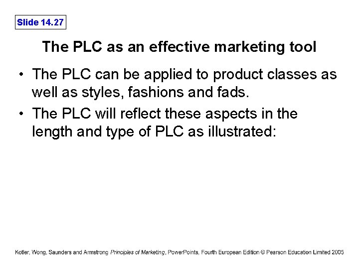 Slide 14. 27 The PLC as an effective marketing tool • The PLC can