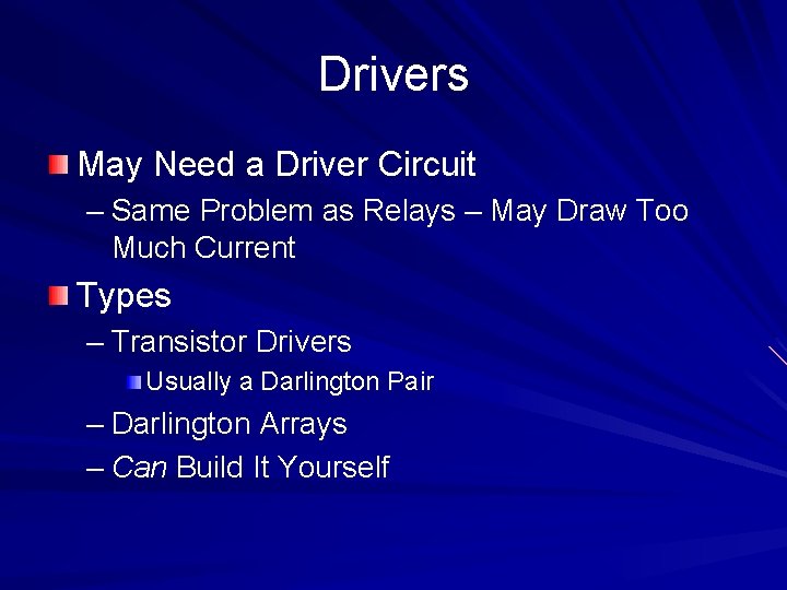 Drivers May Need a Driver Circuit – Same Problem as Relays – May Draw