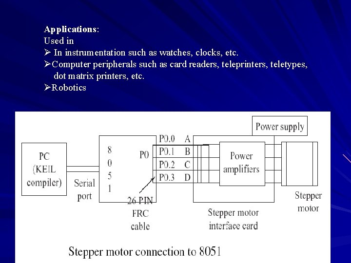 Applications: Used in Ø In instrumentation such as watches, clocks, etc. ØComputer peripherals such