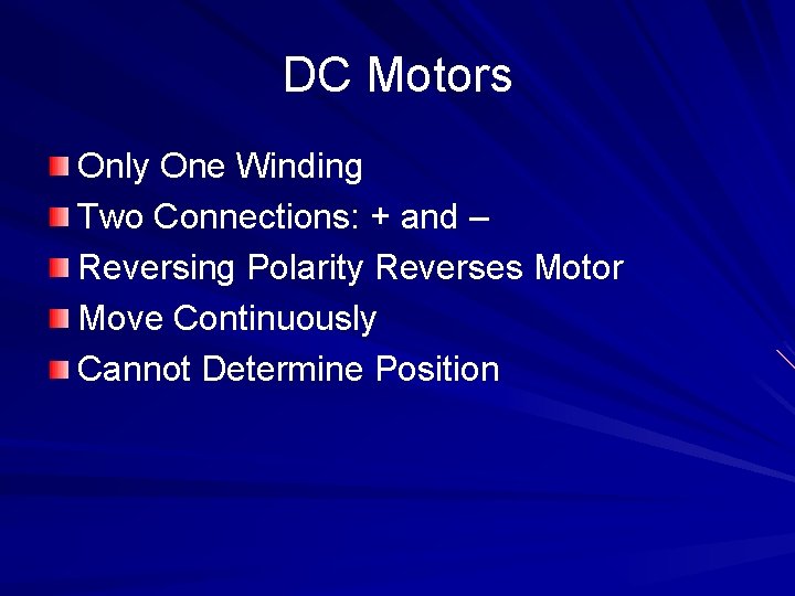 DC Motors Only One Winding Two Connections: + and – Reversing Polarity Reverses Motor