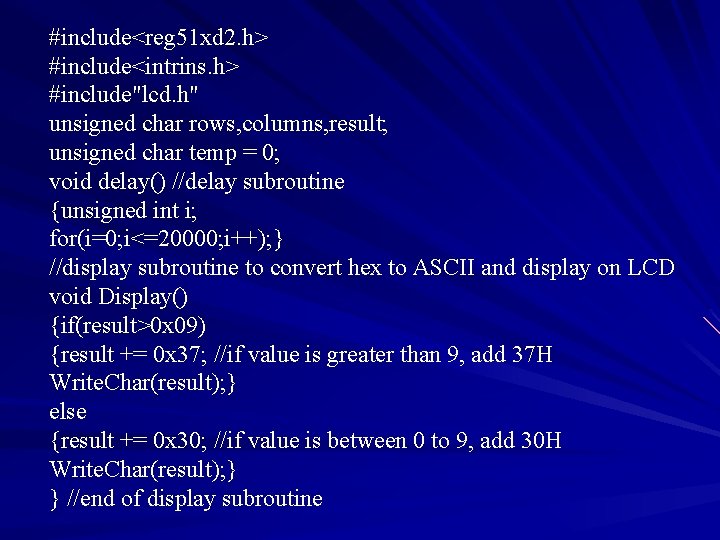 #include<reg 51 xd 2. h> #include<intrins. h> #include"lcd. h" unsigned char rows, columns, result;