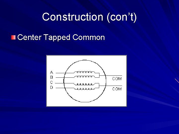 Construction (con’t) Center Tapped Common 