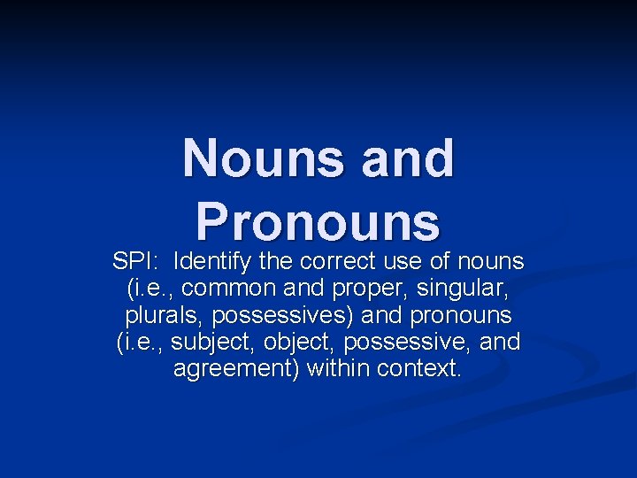 Nouns and Pronouns SPI: Identify the correct use of nouns (i. e. , common