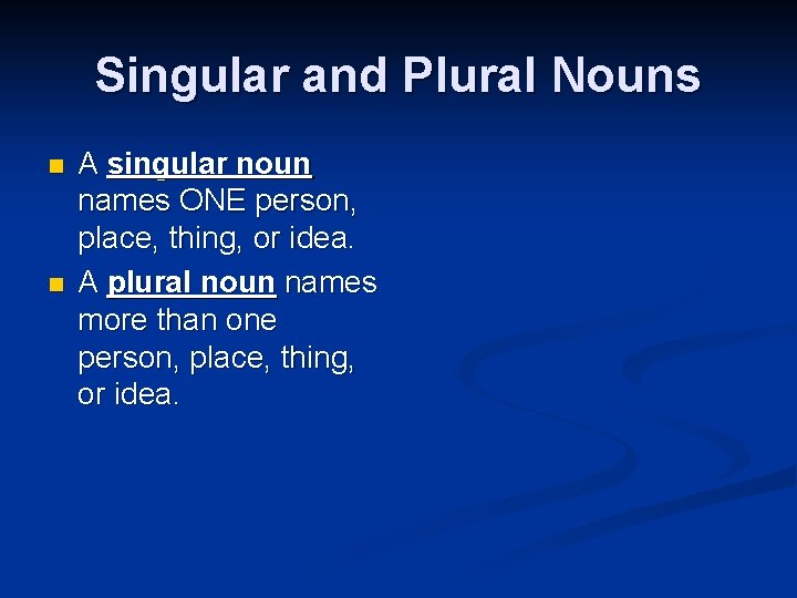 Singular and Plural Nouns n n A singular noun names ONE person, place, thing,