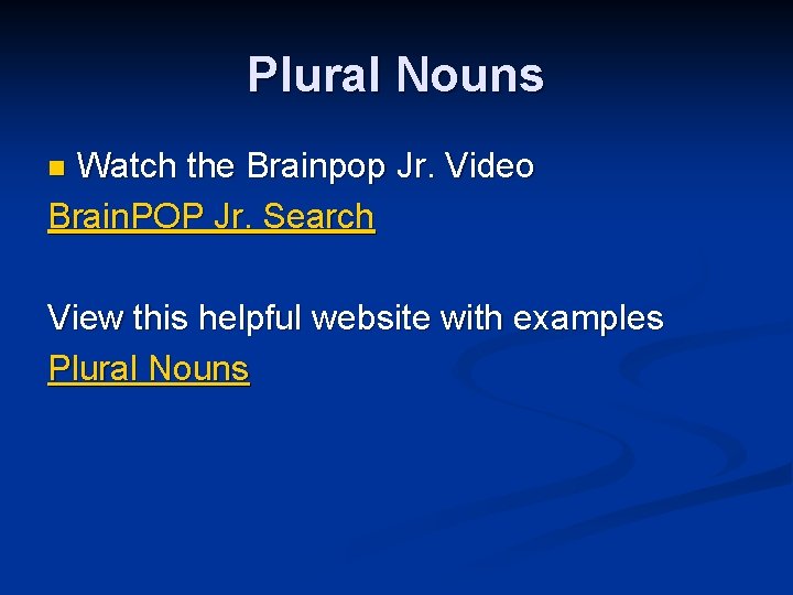 Plural Nouns Watch the Brainpop Jr. Video Brain. POP Jr. Search n View this