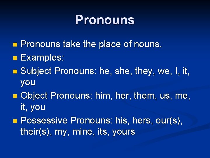 Pronouns take the place of nouns. n Examples: n Subject Pronouns: he, she, they,