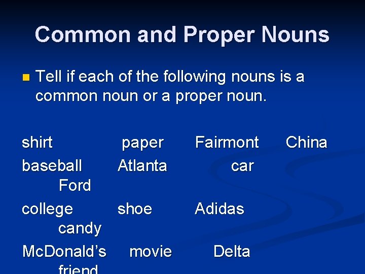 Common and Proper Nouns n Tell if each of the following nouns is a