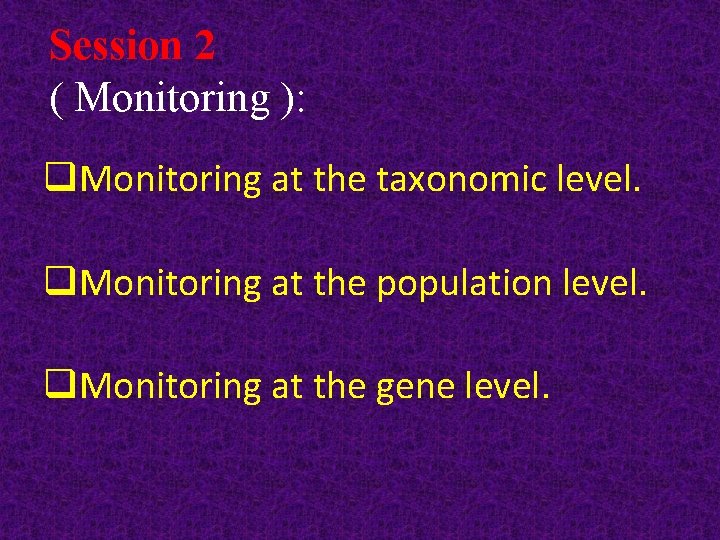 Session 2 ( Monitoring ): q. Monitoring at the taxonomic level. q. Monitoring at