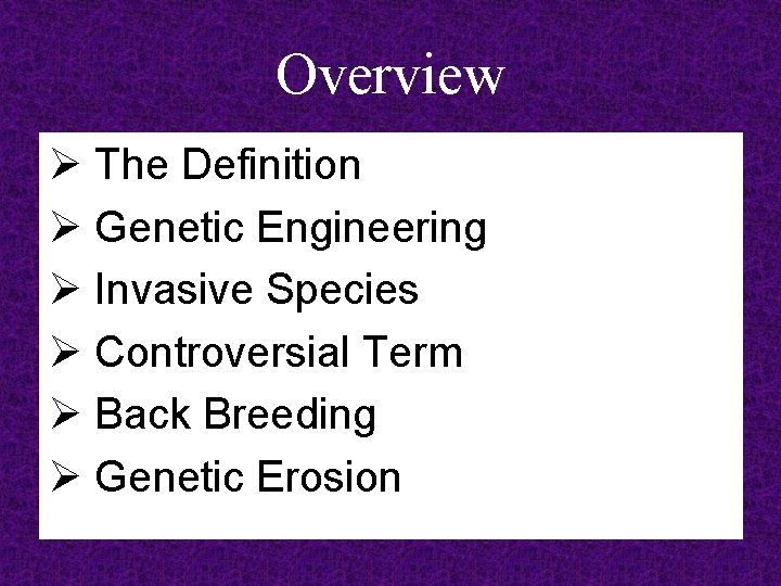 Overview Ø The Definition Ø Genetic Engineering Ø Invasive Species Ø Controversial Term Ø