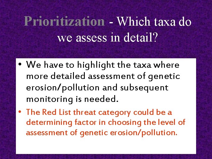 Prioritization - Which taxa do we assess in detail? • We have to highlight