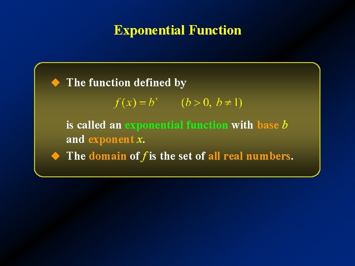Exponential Function u The function defined by is called an exponential function with base
