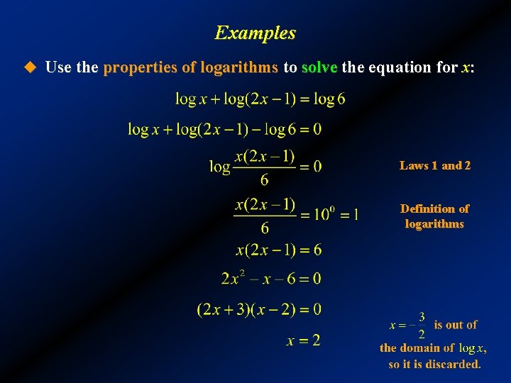 Examples u Use the properties of logarithms to solve the equation for x: Laws