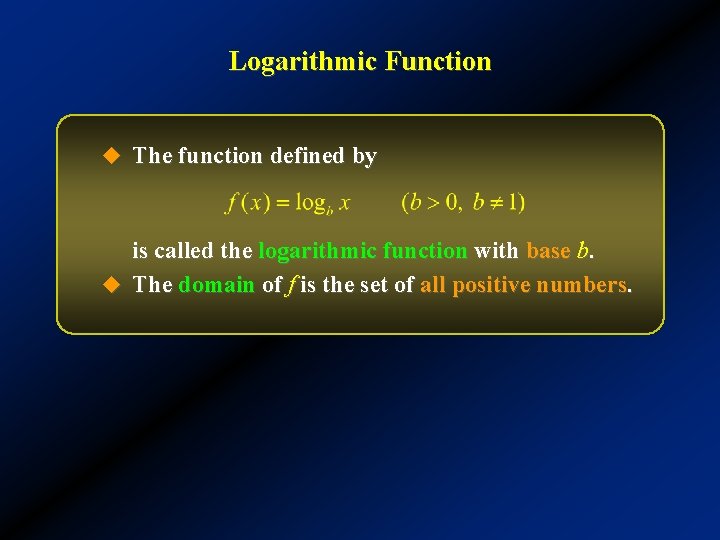Logarithmic Function u The function defined by is called the logarithmic function with base